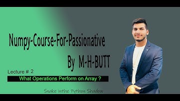 Lecture # 2 | What Operations performed on Numpy-Array ? | By M-H-BUTT
