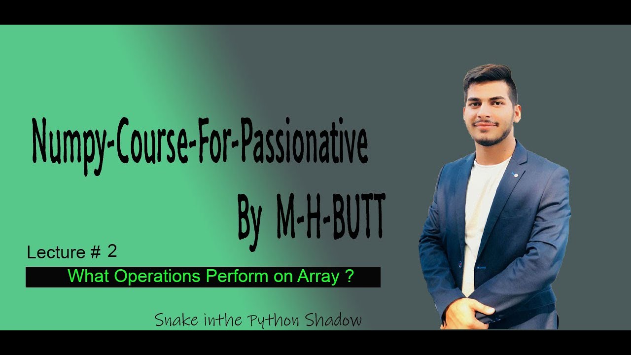 Lecture # 2 | What Operations performed on Numpy-Array ? | By M-H-BUTT