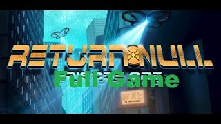 Return NULL Full Game Episode 1 and 2 (Русские титры)