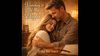 Vandag is jy my Dogter