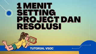 Cara Setting Project dan Resolusi Video - Editing Video Singkat dengan VSDC screenshot 4