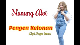 NUNUNG ALVI   PENGEN KELONAN  