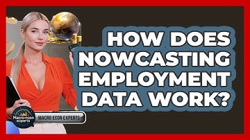 How Does Nowcasting Employment Data Work? - Macroecon Experts