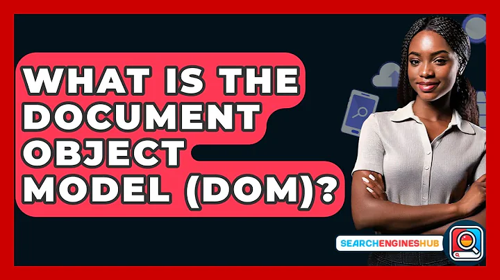 What Is The Document Object Model (DOM)? - SearchEnginesHub.com