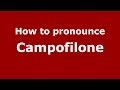 How to pronounce Campofilone (Italian/Italy) - PronounceNames.com