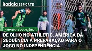 AMÉRICA RETOMA OS TREINOS NO CT LANNA DRUMOND PARA ENCARAR O ATHLETIC DOMINGO NO INDEPENDÊNCIA