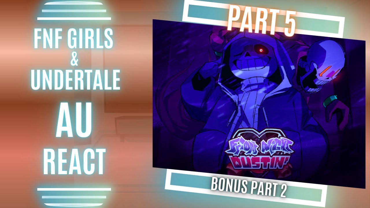 FNF Girls & Undertale AU React - FRIDAY NIGHT DUSTIN Part 5 - Bonus Part 2 - Gacha Nebula