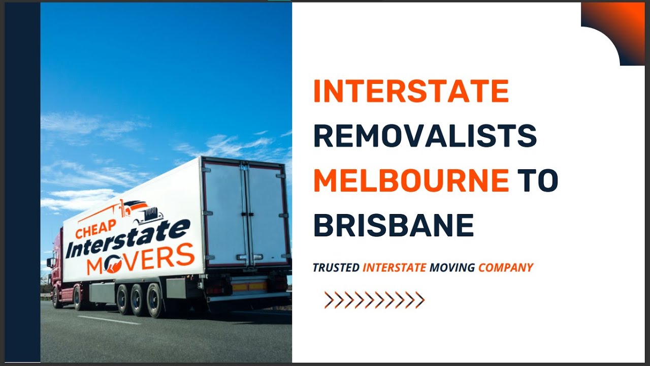 Interstate Removalists Melbourne to Brisbane Cheap Interstate Movers