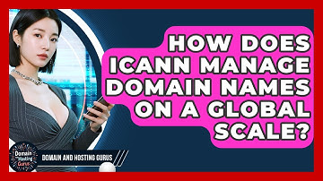 How Does ICANN Manage Domain Names On A Global Scale? - Domain And Hosting Gurus