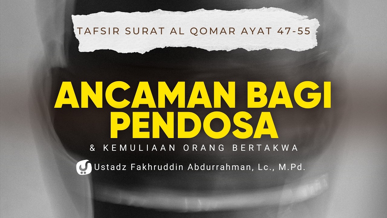 Ancaman bagi Pendosa & Kemuliaan Orang Bertakwa. Tafsir Surat al Qamar Ayat 47-55 -Ust. Fakhruddin