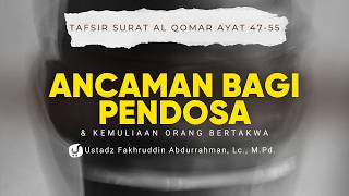 Ancaman bagi Pendosa & Kemuliaan Orang Bertakwa. Tafsir Surat al Qamar Ayat 47-55 -Ust. Fakhruddin