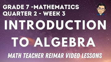 INTRODUCTION TO ALGEBRA | MATH 7 | MELCS – Q2 WEEK 3 | TAGLISH VERSION | TEACHER REIMAR