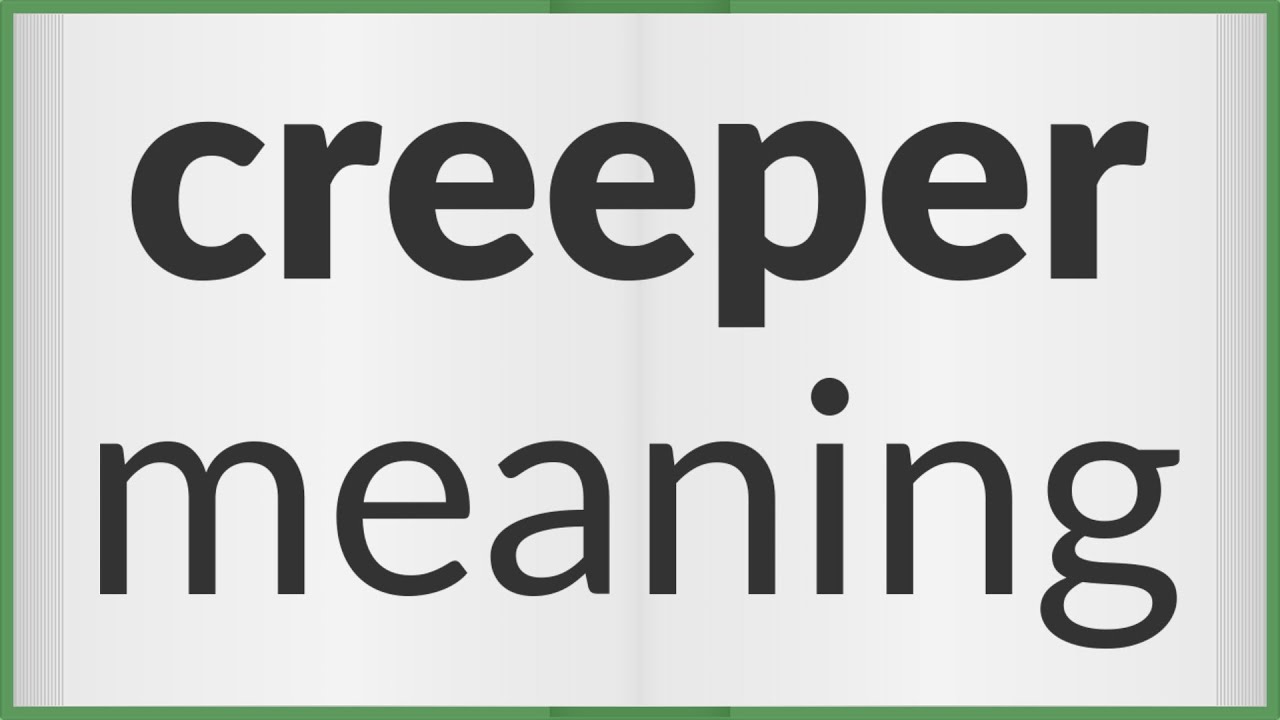Creeper  meaning of Creeper 