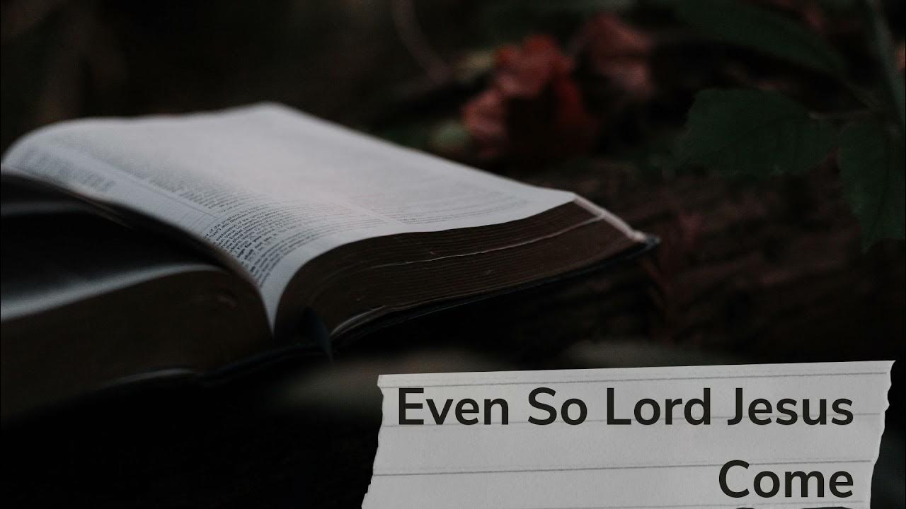 Even So Lord Jesus Come 04042021 YouTube