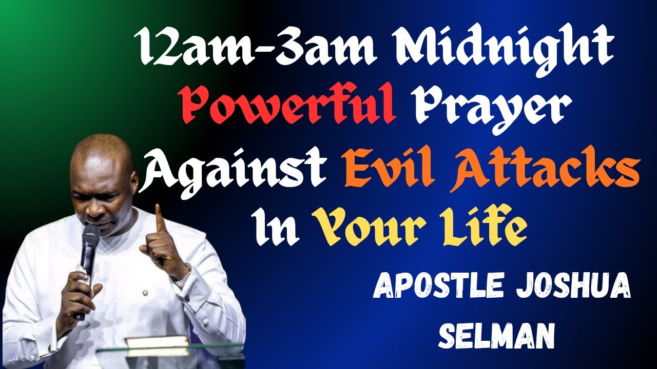 12am-3am Midnight Powerful Prayer Against Evil Attacks In Your Life||Apostle Joshua Selman