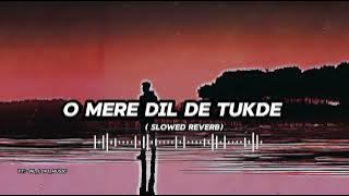 O mere Dil De Tukde ( Slowed   Reverb ) . Best Lofi Music.  ( Use Headphone) 