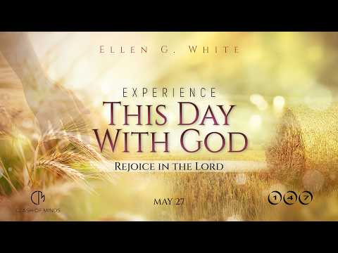 147. Experience This Day With God: Rejoice in the Lord, May 27