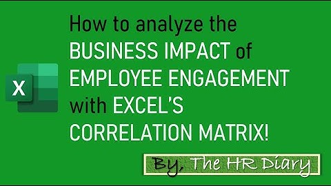 How to analyze the BUSINESS IMPACT of EMPLOYEE ENGAGEMENT with EXCEL’S CORRELATION MATRIX!