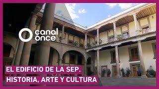 El edificio de la SEP. Historia, arte y cultura