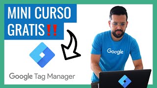 Mini Curso de Google Tag Manager  ¿Qué es, Cómo Instalarlo y Cómo Utilizarlo?
