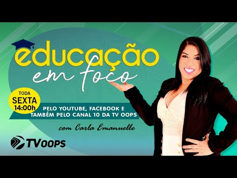 EDUCAÇÃO EM FOCO | TV OOPS - 07/MAI/24
