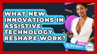 What New Innovations In Assistive Technology Reshape Work? - Office Wellness Insights