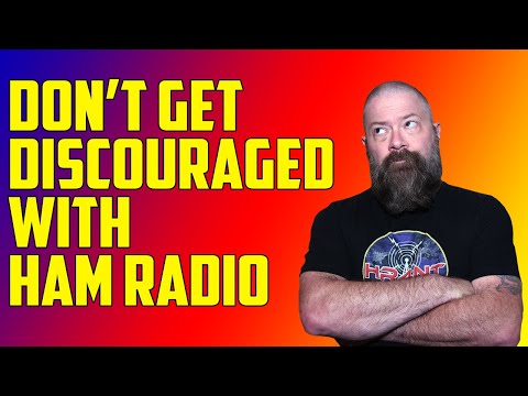 Don't Get Discouraged with Ham Radio