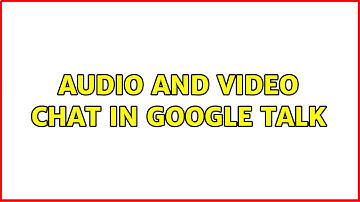 Audio and video chat in Google talk