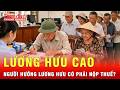 Lương hưu tăng từ 1/7, người hưởng lương hưu cao có phải nộp thuế thu nhập cá nhân? | Tin tức 24h