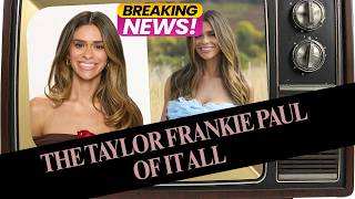 The Taylor Frankie Paul Of It All