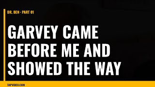 Dr. Ben Looking: GARVEY CAME BEFORE ME AND SHOWED THE WAY