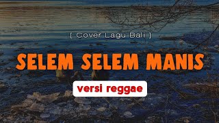 Eka Jaya - Selem Selem Manis | Versi Reggae | Lagu Bali Terbaru 