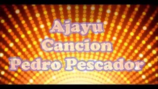 Video thumbnail of "PEDRO PESCADOR - AJAYU LETRA"