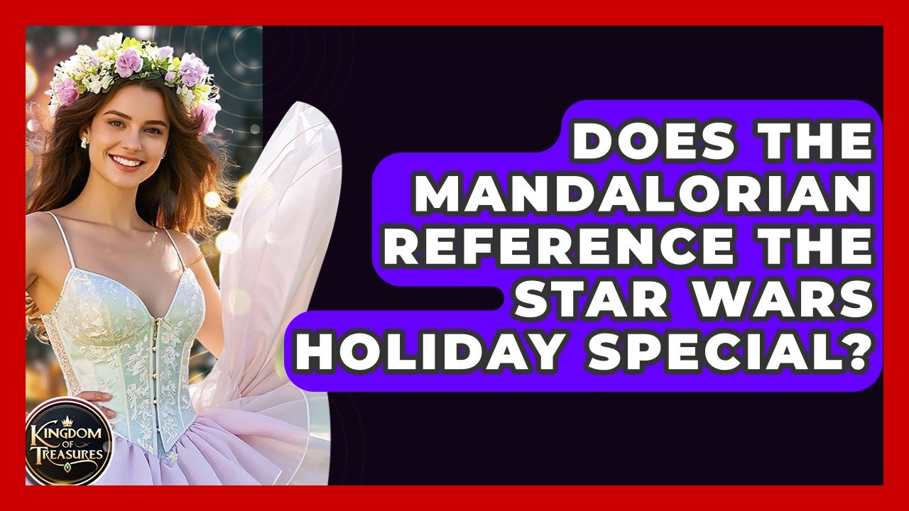 Does The Mandalorian Reference The Star Wars Holiday Special? - Kingdom Of Treasures