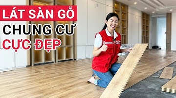 Tại sao căn hộ chung cư thường lát sàn gỗ công nghiệp | Có nên thi công sàn gỗ chung cư cao cấp?