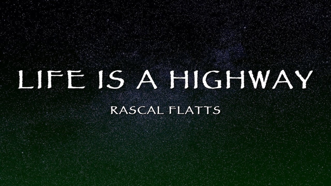 Rascal Flatts - Life Is A Highway (Lyrics) Rascal Flatts - Life Is A Highway (Lyrics)