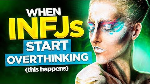 11 Surprising Things That Happen When INFJs Start Overthinking