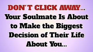 DON'T CLICK AWAY... Your Soulmate Is About to Make the Biggest Decision of Their Life About You...