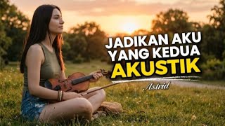 Download lagu Jadikan Aku Yang Kedua - ASTRID (Cover Akustik) | Sedih Banget, Nyayat Hati!