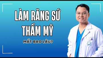 Làm răng sứ thẩm mỹ trong thời gian bao lâu thì xong? Quy trình làm răng sứ chuẩn |Dr Cường Offical