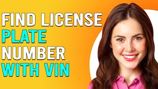 How To Find License Plate Number With VIN (How Can I Find My License Plate Number Using VIN?)