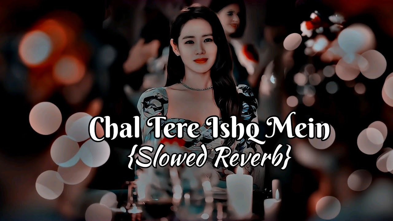 Chal Tere Ishq Mein  Female Version    Slowed Reverb  Gadar 2