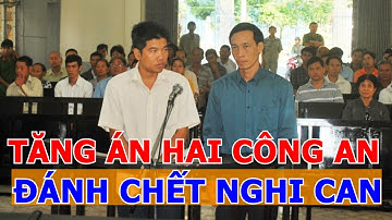 Tăng án 2 cựu cán bộ công an dùng nhục hình làm chết nghi can