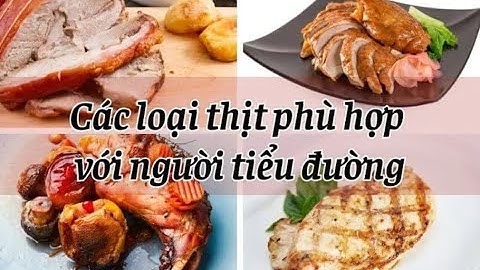 Loại Thịt Nên Ăn và Nên Tránh Khi Mắc Bệnh Tiểu Đường