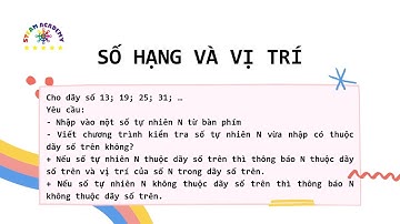 Học viện STEAM: Gợi ý - Đề Tin học trẻ - Tỉnh Bắc Giang - Năm 2023 - Câu 2: Số hạng và vị trí