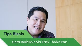 Blak Blakan Erick Thohir Bongkar Rahasia Bisnisnya