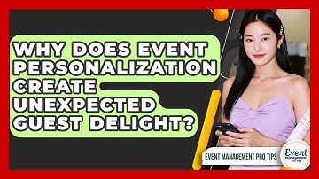 Why Does Event Personalization Create Unexpected Guest Delight? - Event Management Pro Tips