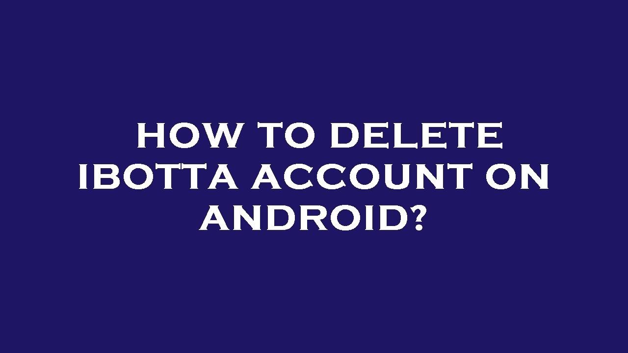 How to delete ibotta account on android? - YouTube