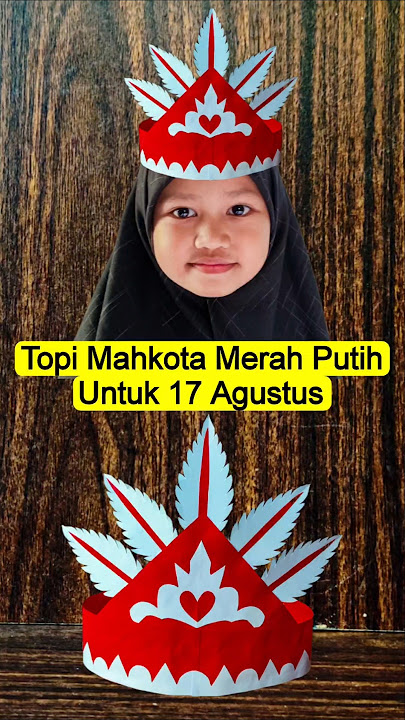 Cara Mudah Membuat Topi Mahkota Karnaval 17 agustus - Diy Topi Karnaval Merah Putih Mudah & Simple