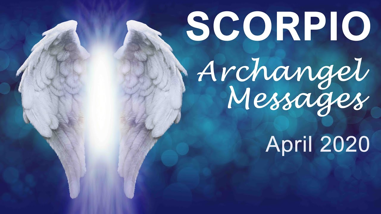 SCORPIO ARCHANGEL MESSAGES - APRIL 2020     Intuitive Tarot & Angel Reading